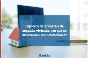 Hipoteca de primera o de segunda vivienda, ¿en qué se diferencian sus condiciones?