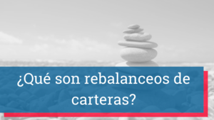¿Qué son los rebalanceos de carteras de fondos de inversión? Calculadora, cómo y cuándo hacerlos en 2026