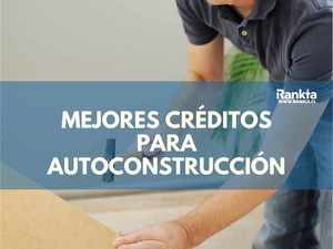 Mejores créditos de autoconstrucción de vivienda 2024