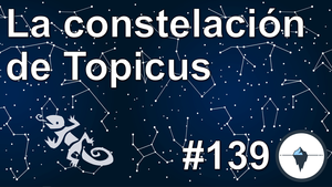 #139 - La constelación de Topicus