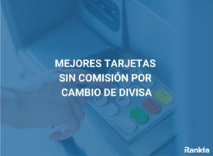 Mejores tarjetas cambio divisa sin comisiones en 2025