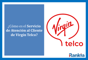¿Cómo es el Servicio de Atención al Cliente de Virgin Telco?