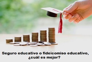 Fideicomiso contra Seguro Educativo, ¿cuál es mejor?