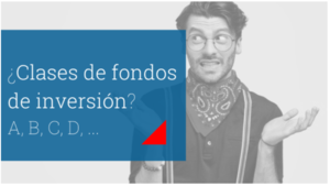¿Qué son las clases de los fondos de inversión?