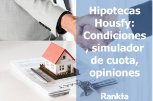 Hipotecas Housfy: condiciones, simulador de cuota y opiniones