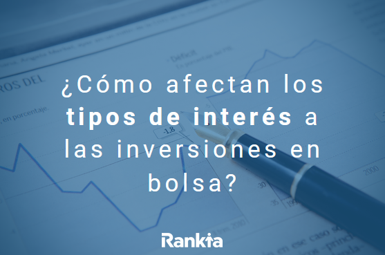 Cambios en tipos de interés y sus consecuencias en los mercados