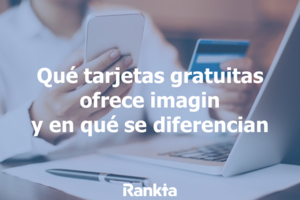 Qué tarjetas gratuitas ofrece imagin y en qué se diferencian