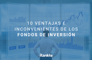 ¿Por qué invertir en fondos de inversión? Ventajas y desventajas