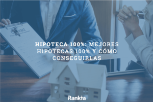 Hipotecas al 100%: ¿qué bancos las conceden?