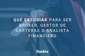 ¿Qué estudiar para ser gestor de fondos o analista financiero?