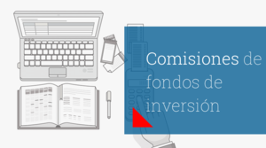 ¿Qué comisiones tienen los fondos de inversión?
