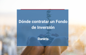 ¿Dónde y cómo contratar un fondo de inversión?