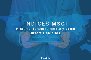 Índices MSCI: historia, funcionamiento y cómo invertir en ellos