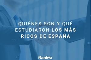 Quiénes son y qué estudiaron los más ricos de España