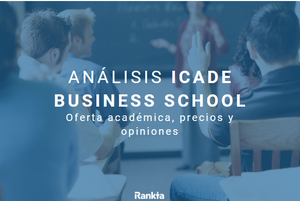 Análisis ICADE Business School: oferta académica, precios y opiniones