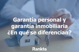 Garantía inmobiliaria y garantía personal: ¿en qué se diferencian?