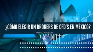 ¿Cómo elegir un Broker de CFD’s en México?