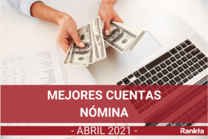 Mejores cuentas nómina (Abril 2021) Mejores cuentas nómina (Abril 2021)