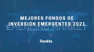 Mejores fondos de inversión emergentes 2021