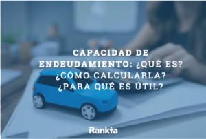 Capacidad de endeudamiento: ¿Qué es? ¿Cómo calcularla? ¿Para qué es útil?