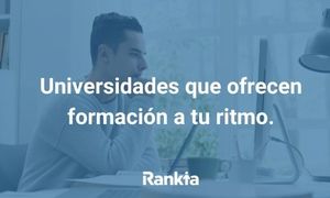 Descubre las universidades que ofrecen formación a tu ritmo en España