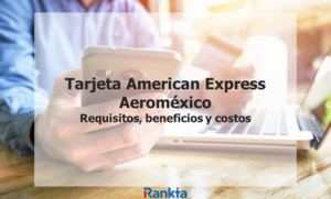 La Tarjeta American Express Aeroméxico: requisitos, beneficios y costos