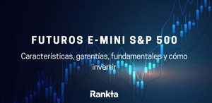 Futuros E-Mini S&P 500: características, garantías, fundamentales y cómo invertir