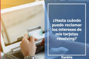 ¿Hasta cuándo puedo reclamar los intereses de mis tarjetas revolving?