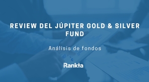 Análisis del fondo de inversión Jupiter Gold & Silver
