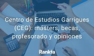 Centro de Estudios Garrigues (CEG): másters, becas, profesorado y opiniones