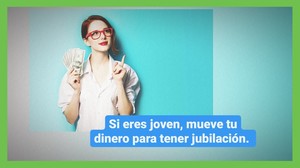Si eres joven, mueve tu dinero para tener jubilación