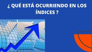¿Qué esta ocurriendo en los índices ?