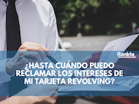 ¿Hasta cuándo puedo reclamar los intereses de mis tarjetas revolving?
