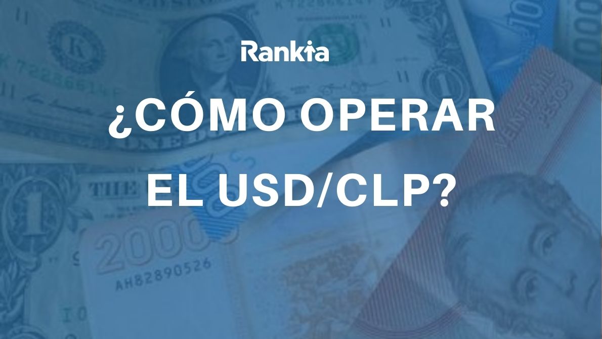 ¿Cómo operar el peso chileno (USD/CLP)?