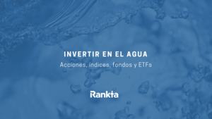 ¿Cómo invertir en agua? Acciones, Fondos y ETFs