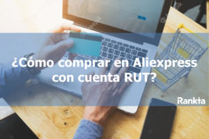 ¿Cómo comprar en AliExpress con cuenta RUT?
