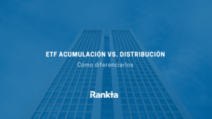 Diferencias entre ETFs de Acumulación y Distribución