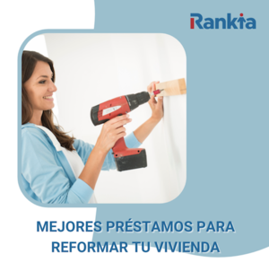 Mejores préstamos para reformar tu vivienda | diciembre 2025
