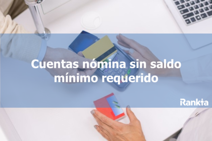 Mejores cuentas nómina sin saldo mínimo Mejores cuentas nómina sin saldo mínimo