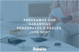 Préstamos con garantías personales o reales, ¿qué son?
