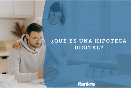 Hipoteca digital, ¿qué son? ¿En qué consiste? Hipoteca digital, ¿qué son? ¿En qué consiste?