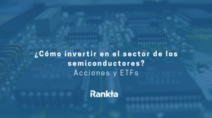 ¿Cómo invertir en el sector de los semiconductores? Acciones y ETFs