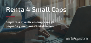 Renta 4 Small Caps invierte en empresas con gran potencial de crecimiento Renta 4 Small Caps invierte en empresas con gran potencial de crecimiento