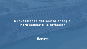 5 inversiones del sector energía para combatir la inflación