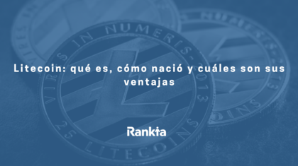 Litecoin: qué es, cómo nació y cuáles son sus ventajas