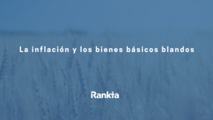 La inflación y los bienes básicos blandos