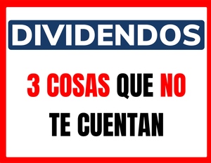 3 cosas que NO SABES sobre los DIVIDENDOS