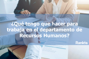 Qué tengo que hacer para trabajar en el departamento de Recursos Humanos