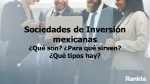 Sociedades de inversión mexicanas: ¿Qué son?, ¿para qué sirven?, ¿qué tipos hay?