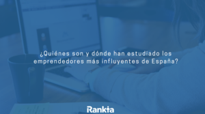 ¿Quiénes son y dónde han estudiado los emprendedores más influyentes de España?
